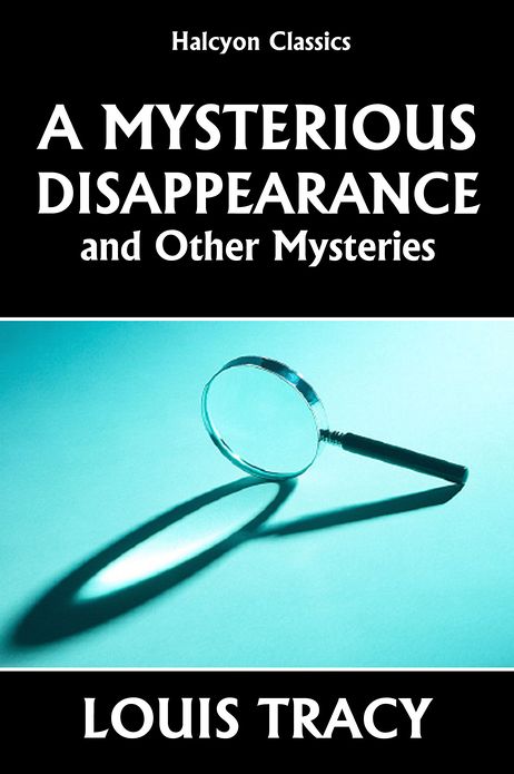 A Mysterious Disappearance and Other Mysteries by Louis Tracy