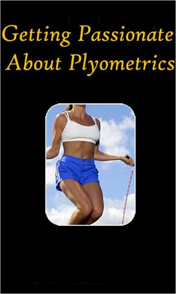 "Getting Passionate About Plyometrics"