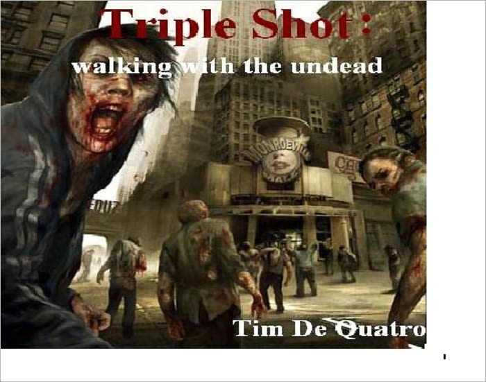 Triple Shot: walking with the dead