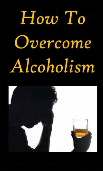 "How To Overcome Alcoholism"