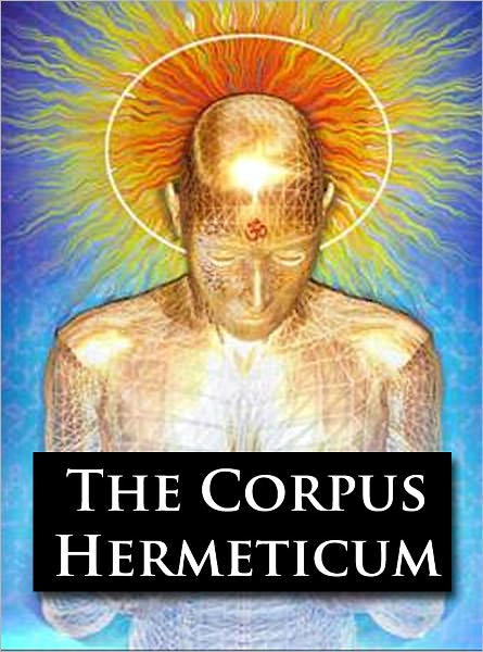 The Corpus Hermeticum (Original Version, Formatted & Optimized for Nook)