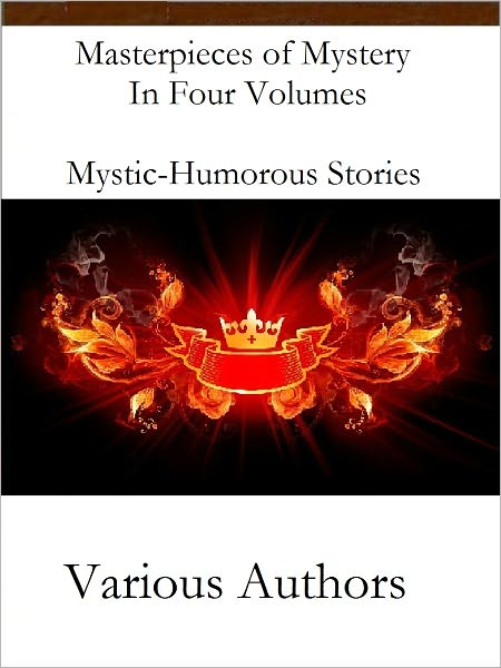 Masterpieces of Mystery In Four Volumes Mystic-Humorous Stories