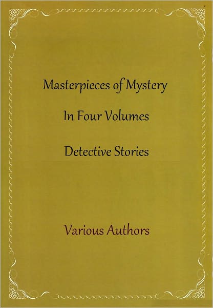 Masterpieces of Mystery In Four Volumes (Detective Stories)