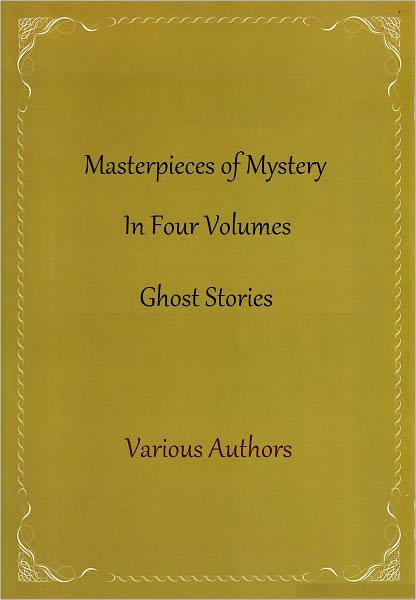 Masterpieces of Mystery In Four Volumes (Ghost Stories)
