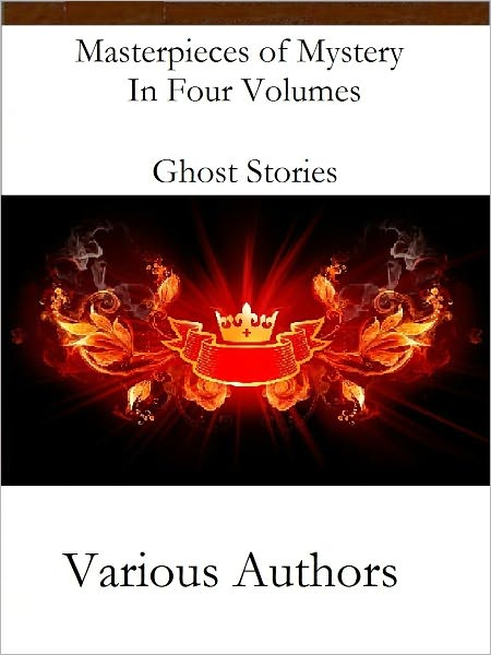 Masterpieces of Mystery In Four Volumes Ghost Stories