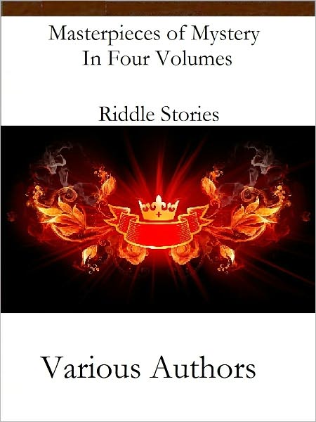 Masterpieces of Mystery In Four Volumes Riddle Stories
