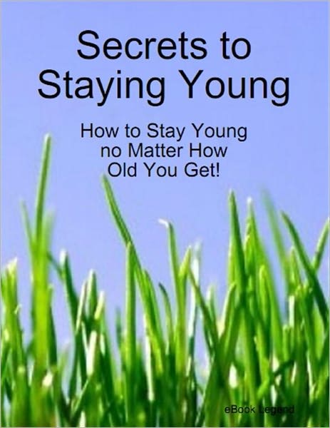 Secrets to Staying Young - Stay Young No Matter How Old You Get!