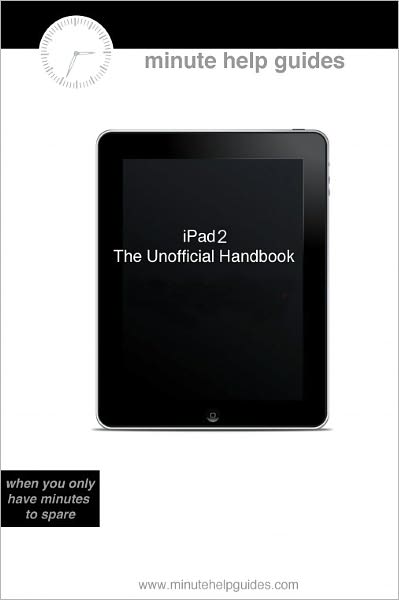 iPad 2: The Unofficial Guide (Includes Tutorials on GarageBand, iMovie, and iWork)