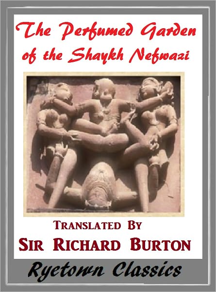 THE PERFUMED GARDEN OF SENSUAL DELIGHT, THE PERFUMED GARDEN of the Shykh Nefzaui, (an erotic classic) Arabic Sex Manual, Erotic Literature, Sexual Technique, Sexual Positions, Sexual Stories( Erotica Nookbook)