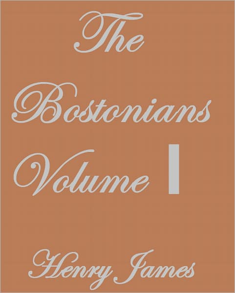 THE BOSTONIANS VOLUME I