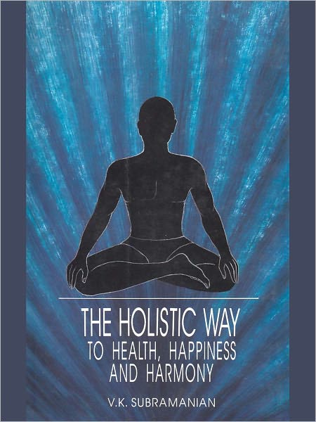 The Holistic Way To Health Happiness And Harmony