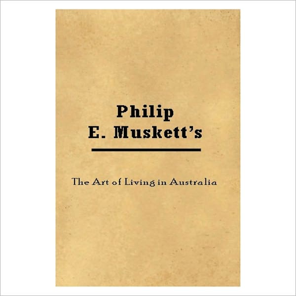 The Art Of Living In Australia [ By: Philip E. Muskett ]