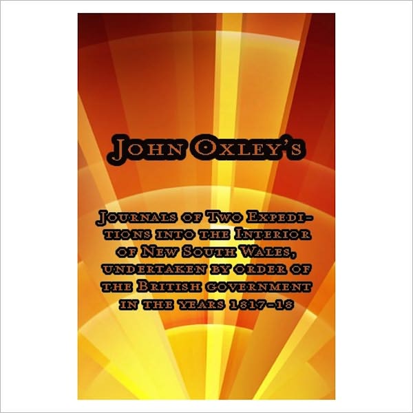Journals Of Two Expeditions Into The Interior [ By: John Oxley ]