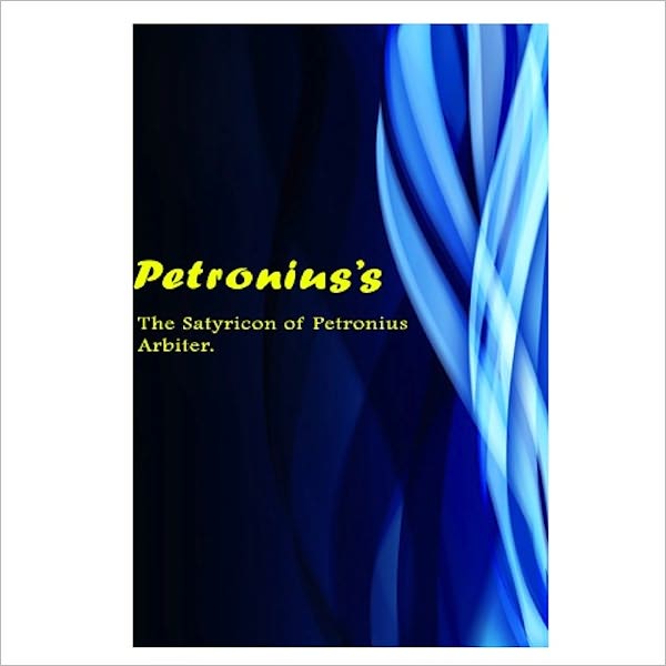 The Satyricon Of Petronius Arbiter. [ By: Petronius ]