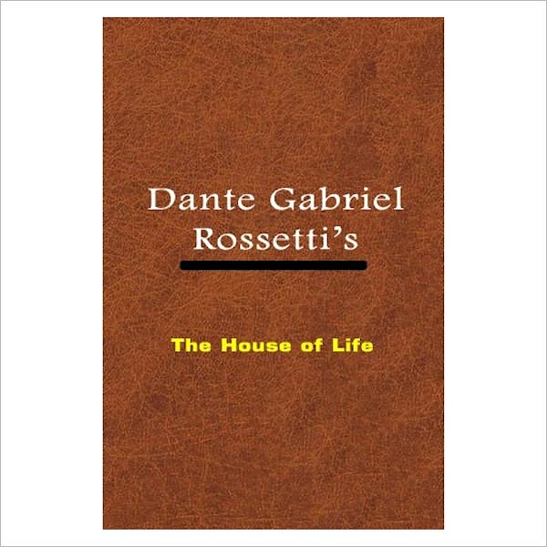 The House Of Life [ By: Dante Gabriel Rossetti ]