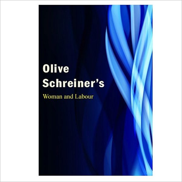 Woman And Labour [ By: Olive Schreiner ]