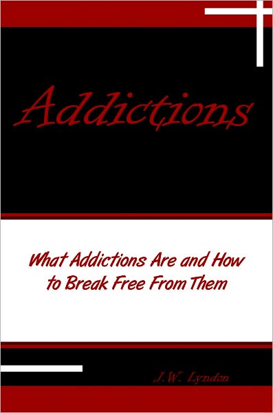 Addictions: What Addictions Are and How To Break Free From Them