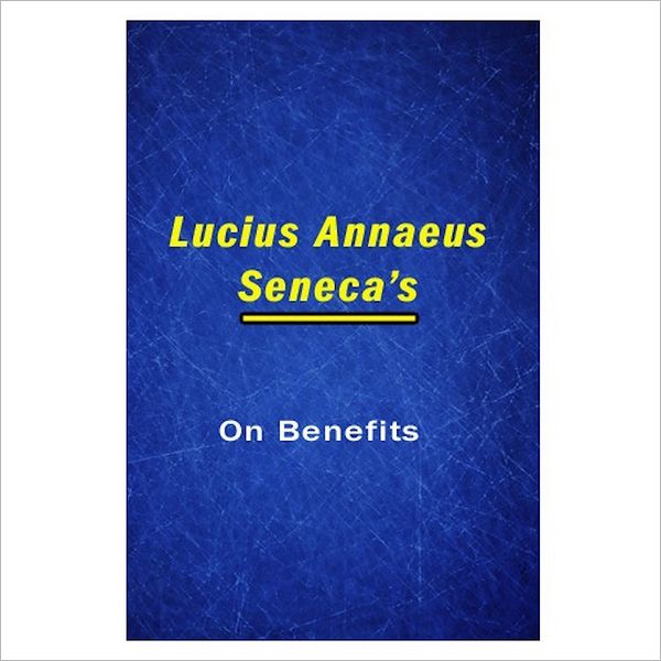 On Benefits [ By: Lucius Annaeus Seneca ]