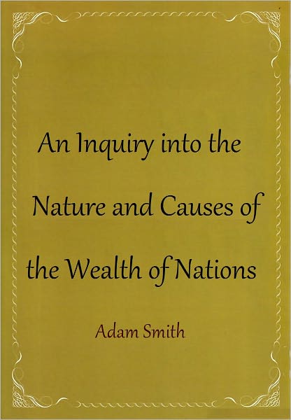 An Inquiry into the Nature and Causes of the Wealth of Nations