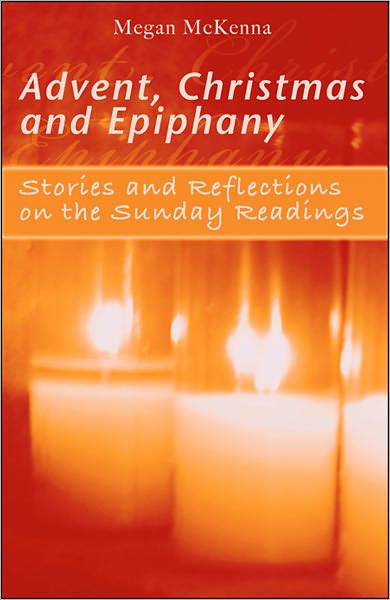 Advent, Christmas and Epiphany: Stories and Reflections on the Sunday Readings