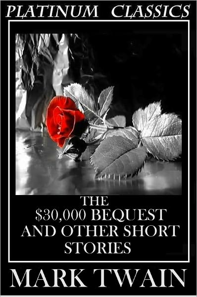 The $30,000 Bequest and other short stories by Mark Twain (Platinum Edition)