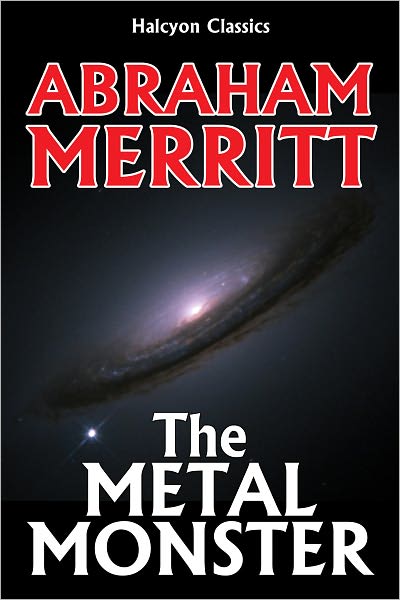The Metal Monster by Abraham Merritt