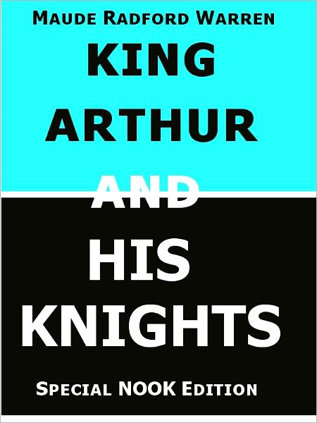 King Arthur and His Knights- Special NOOK Edition with Illustrations!