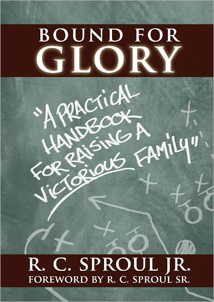 Bound For Glory: A Practical Handbook For Raising A Victorious Family