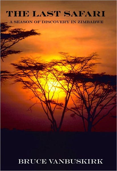 The Last Safari:A Season of Discovery in Zimbabwe