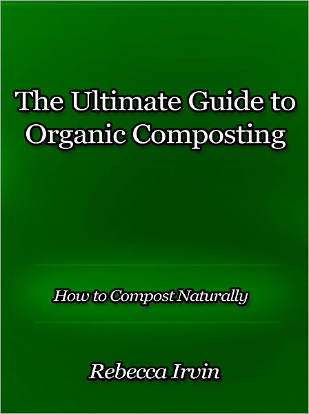 The Ultimate Guide to Organic Composting - How to Compost Naturally