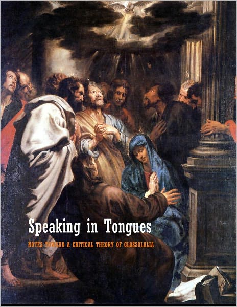 Speaking in Tongues: Toward a Critical Theory of Glossolalia