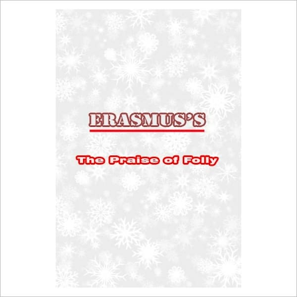 The Praise Of Folly / Translated By John Wilson [ By: Erasmus Of Rotterdam ]