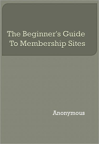 The Beginner's Guide To Membership Sites