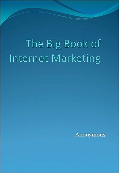 The Big Book of Internet Marketing