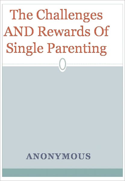 The Challenges AND Rewards Of Single Parenting
