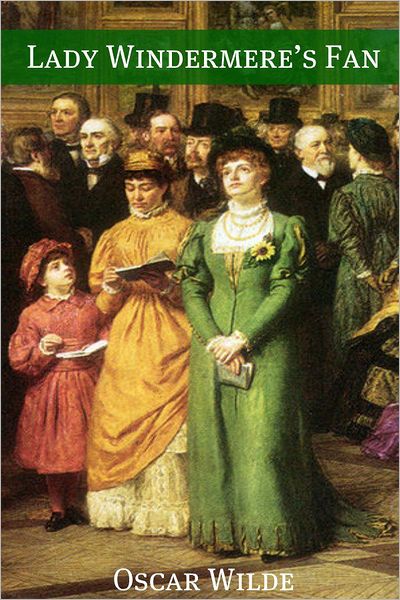 Lady Windermere's Fan (Annotated with Criticism and Oscar Wilde Biography)