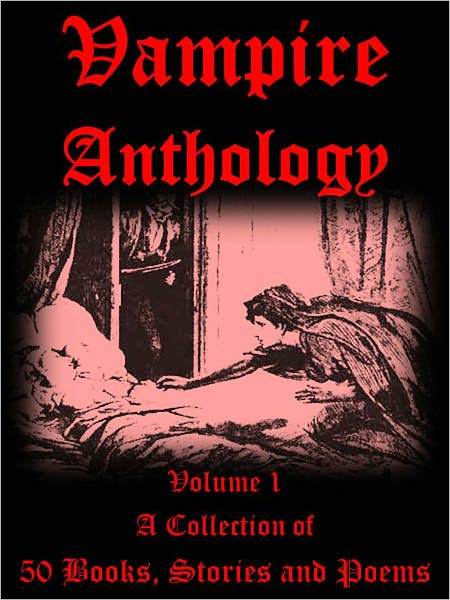Vampire Anthology Volume I: A Collection of 50 Books, Stories and Poems