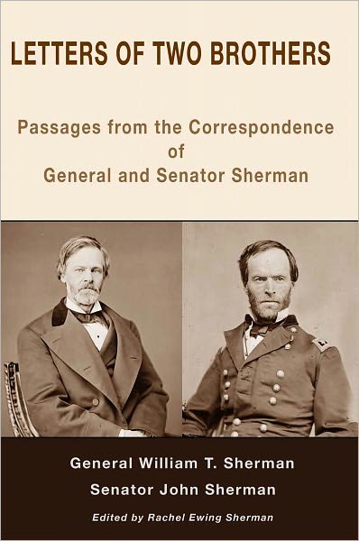 Letters of Two Brothers: Passages from the Correspondence of General and Senator Sherman