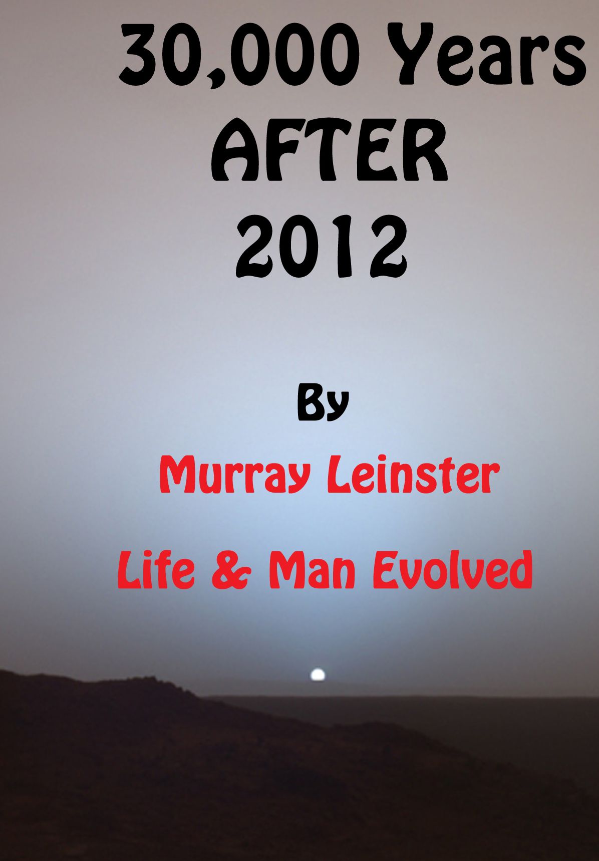 30,000 years after 2012: Life and Man Evolved