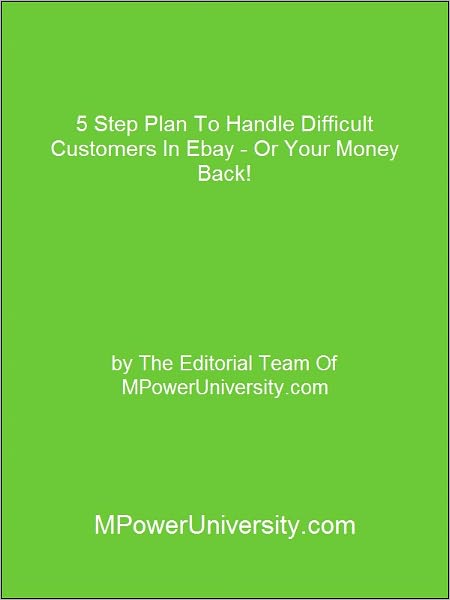 5 Step Plan To Handle Difficult Customers In Ebay - Or Your Money Back!