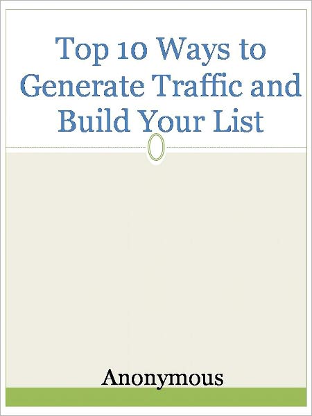 Top 10 Ways to Generate Traffic and Build Your List