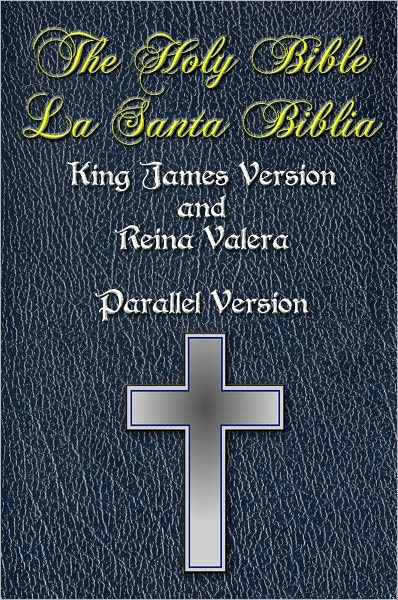 Bilingual Bible - Holy Bible/La Santa Biblia - Authorized King James Version & Reina Valera - English & Spanish Parallel