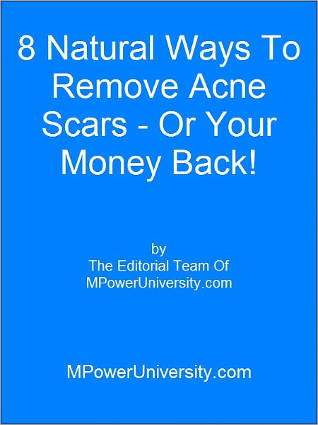 8 Natural Ways To Remove Acne Scars - Or Your Money Back!