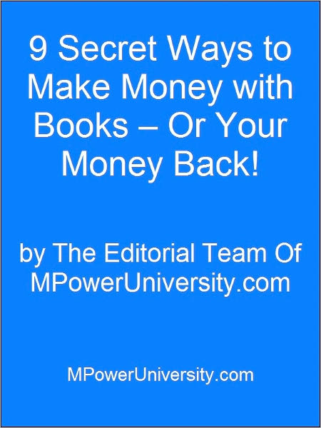 9 Secret Ways to Make Money with Books – Or Your Money Back!