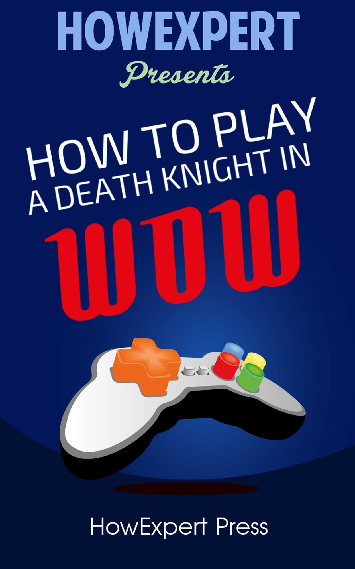 How To Play a Death Knight In WoW - Your Step-By-Step Guide To Playing Death Knights In WoW