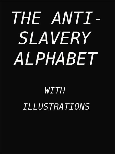 The Anti-Slavery Alphabet- Special NOOK Edition