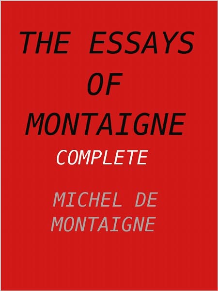 The Essays of Montaigne- Special NOOK Edition- Complete