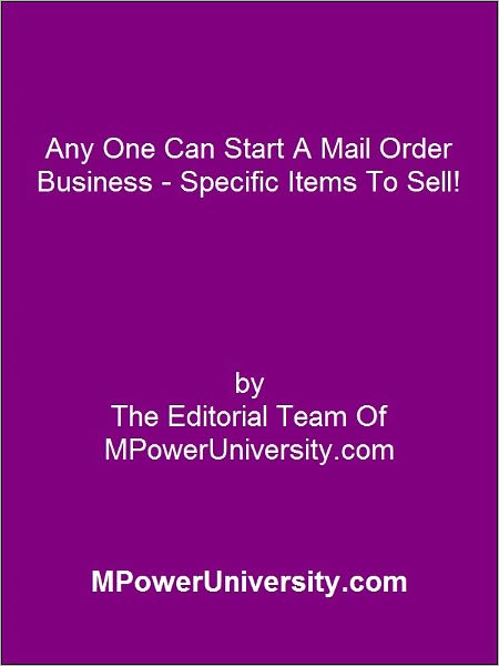 Any One Can Start A Mail Order Business - Specific Items To Sell!