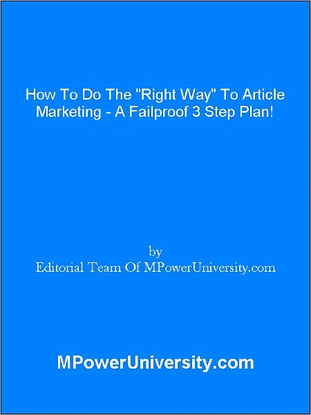 How To Do The "Right Way" To Article Marketing - A Failproof 3 Step Plan!