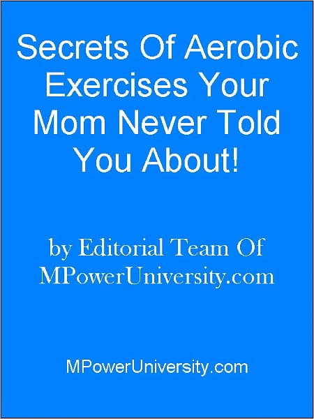 Secrets Of Aerobic Exercises Your Mom Never Told You About!